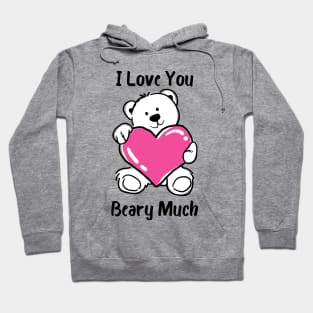 I Love You Beary Much. I Love You Very Much. Bear Lover Pun Quote. Great Gift for Mothers Day, Fathers Day, Birthdays, Christmas or Valentines Day. Hoodie